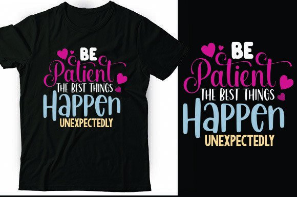 Be Patient, the Best Things Happen Unexp: Graphics and T-Shirt Designs