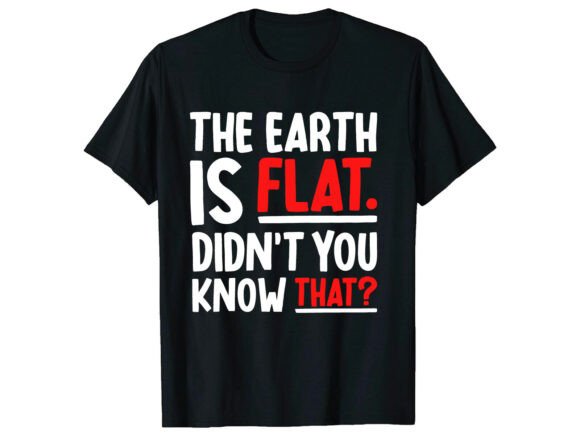 Funny Flat Earth Day T-Shirt Graphics