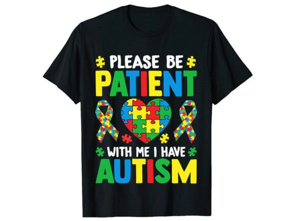 Please Be Patient with Me Autism T-Shirt Graphics